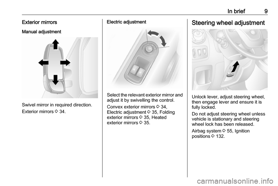 VAUXHALL MOVANO_B 2017.5  Owners Manual In brief9Exterior mirrorsManual adjustment
Swivel mirror in required direction.
Exterior mirrors  3 34.
Electric adjustment
Select the relevant exterior mirror and
adjust it by swivelling the control.