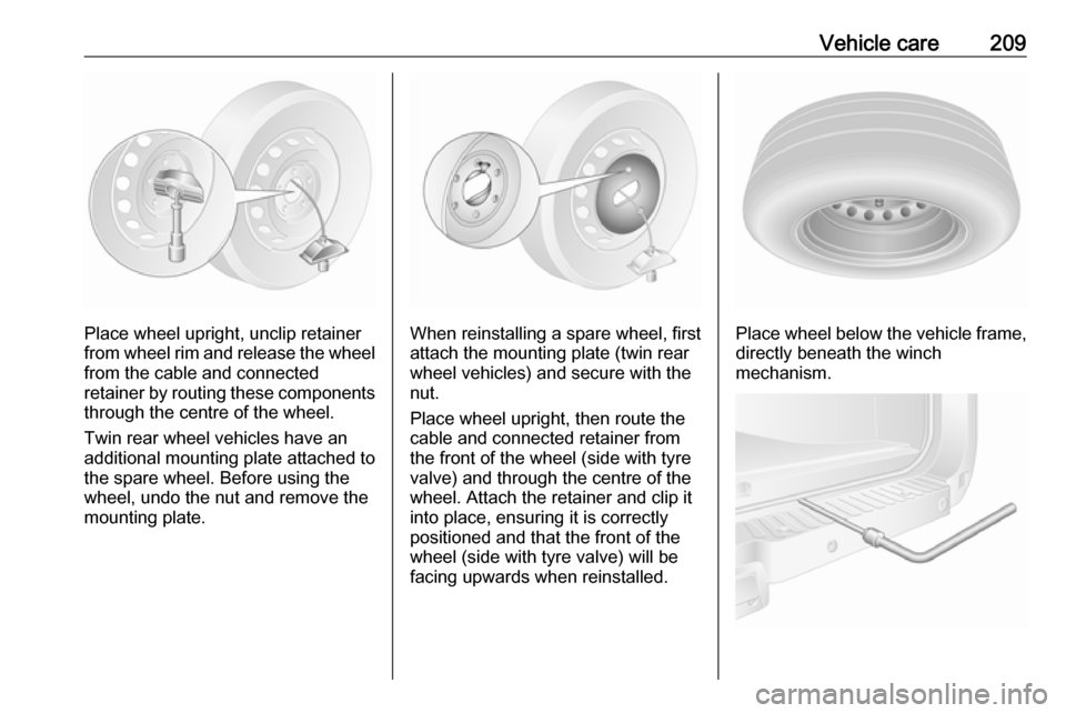 VAUXHALL MOVANO_B 2017.5 Owners Manual Vehicle care209
Place wheel upright, unclip retainer
from wheel rim and release the wheel
from the cable and connected
retainer by routing these components through the centre of the wheel.
Twin rear w VAUXHALL MOVANO_B 2017.5 Owners Manual Vehicle care209
Place wheel upright, unclip retainer
from wheel rim and release the wheel
from the cable and connected
retainer by routing these components through the centre of the wheel.
Twin rear w
