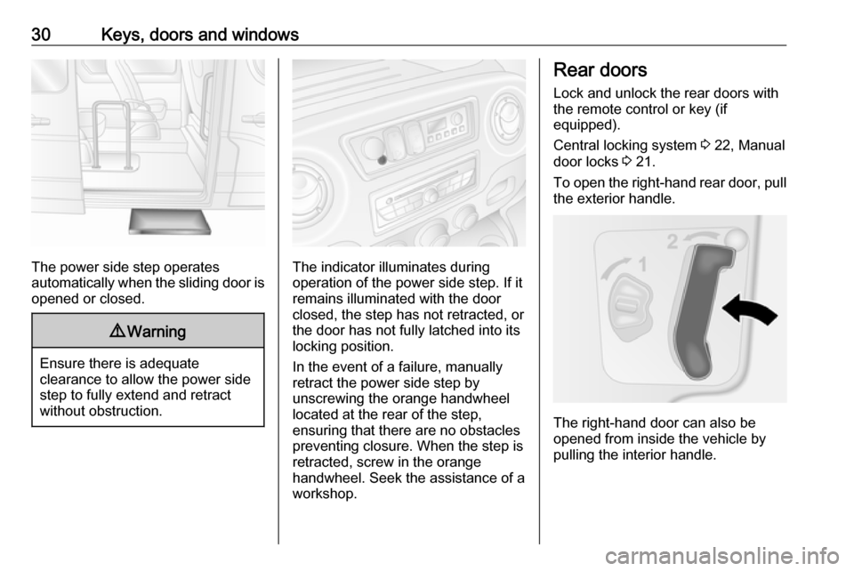 VAUXHALL MOVANO_B 2017.5  Owners Manual 30Keys, doors and windows
The power side step operates
automatically when the sliding door is opened or closed.
9 Warning
Ensure there is adequate
clearance to allow the power side
step to fully exten