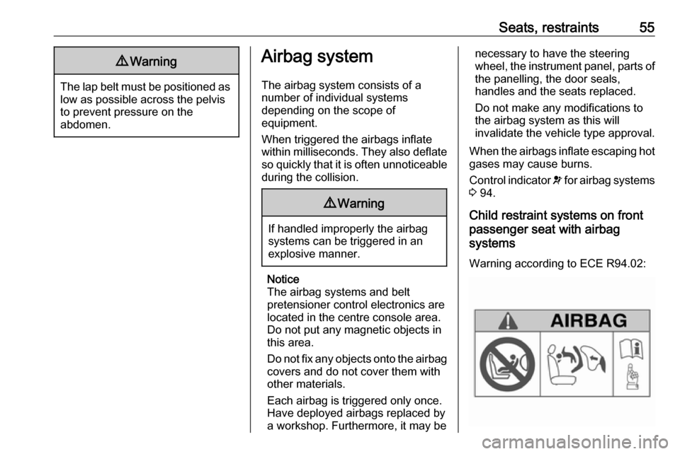VAUXHALL MOVANO_B 2017.5  Owners Manual Seats, restraints559Warning
The lap belt must be positioned as
low as possible across the pelvis
to prevent pressure on the
abdomen.
Airbag system
The airbag system consists of a
number of individual 
