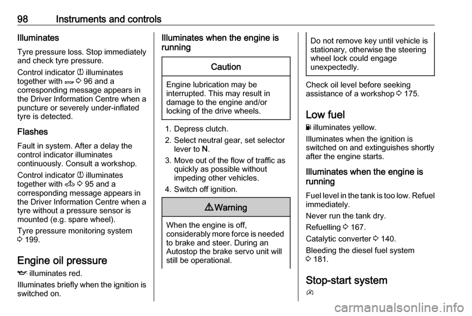 VAUXHALL MOVANO_B 2017.5  Owners Manual 98Instruments and controlsIlluminates
Tyre pressure loss. Stop immediately
and check tyre pressure.
Control indicator  w illuminates
together with  C 3  96 and a
corresponding message appears in
the D