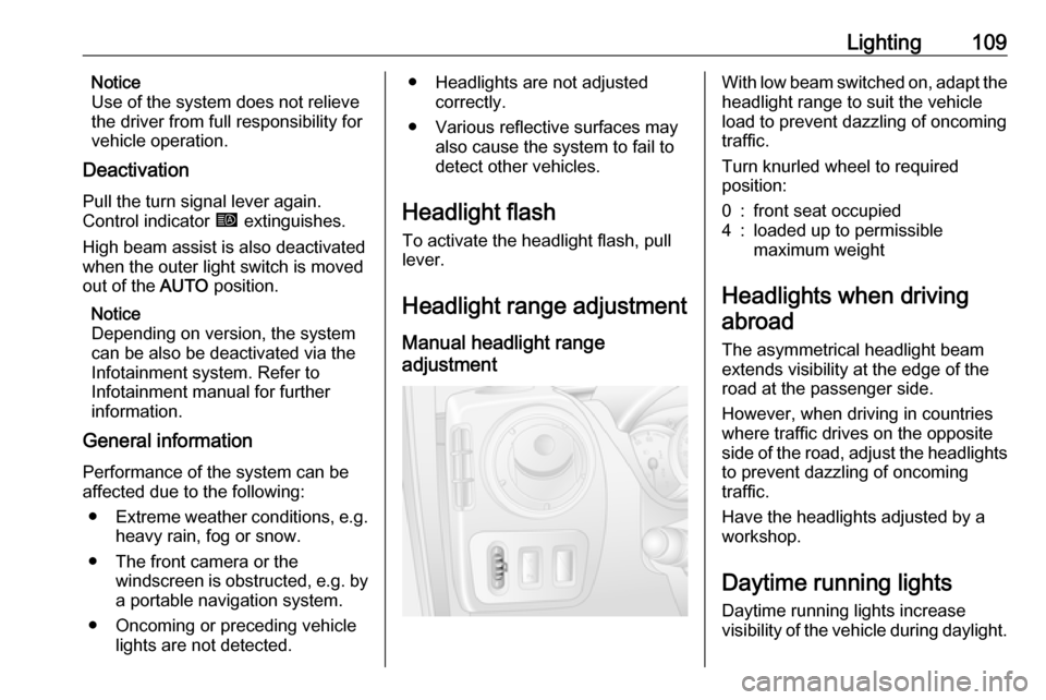 VAUXHALL MOVANO_B 2018 Owners Manual Lighting109Notice
Use of the system does not relieve
the driver from full responsibility for
vehicle operation.
Deactivation
Pull the turn signal lever again.
Control indicator í extinguishes.
High VAUXHALL MOVANO_B 2018 Owners Manual Lighting109Notice
Use of the system does not relieve
the driver from full responsibility for
vehicle operation.
Deactivation
Pull the turn signal lever again.
Control indicator í extinguishes.
High