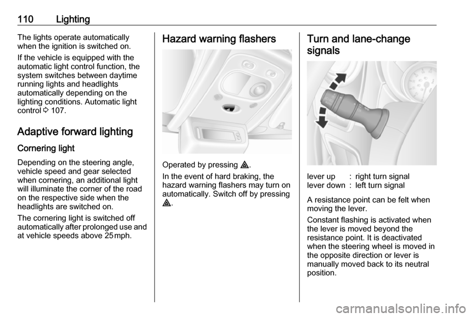 VAUXHALL MOVANO_B 2018 Owners Manual 110LightingThe lights operate automatically
when the ignition is switched on.
If the vehicle is equipped with the
automatic light control function, the
system switches between daytime
running lights a VAUXHALL MOVANO_B 2018 Owners Manual 110LightingThe lights operate automatically
when the ignition is switched on.
If the vehicle is equipped with the
automatic light control function, the
system switches between daytime
running lights a