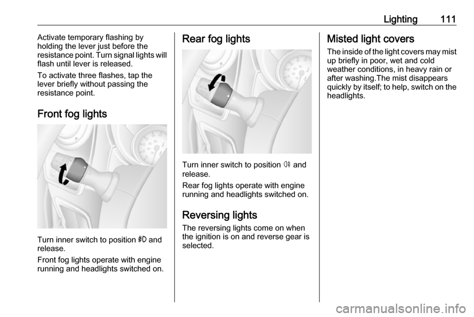 VAUXHALL MOVANO_B 2018 Owners Manual Lighting111Activate temporary flashing by
holding the lever just before the
resistance point. Turn signal lights will
flash until lever is released.
To activate three flashes, tap the lever briefly wi VAUXHALL MOVANO_B 2018 Owners Manual Lighting111Activate temporary flashing by
holding the lever just before the
resistance point. Turn signal lights will
flash until lever is released.
To activate three flashes, tap the lever briefly wi