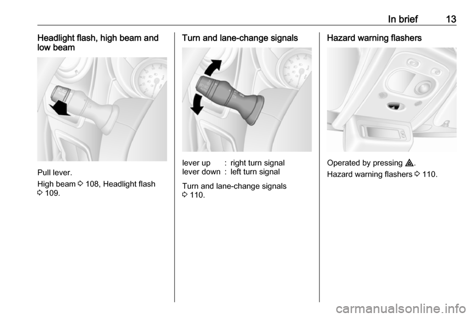 VAUXHALL MOVANO_B 2018 Owners Manual In brief13Headlight flash, high beam and
low beam
Pull lever.
High beam 3 108, Headlight flash
3 109.
Turn and lane-change signalslever up:right turn signallever down:left turn signal
Turn and lane- VAUXHALL MOVANO_B 2018 Owners Manual In brief13Headlight flash, high beam and
low beam
Pull lever.
High beam 3 108, Headlight flash
3 109.
Turn and lane-change signalslever up:right turn signallever down:left turn signal
Turn and lane-