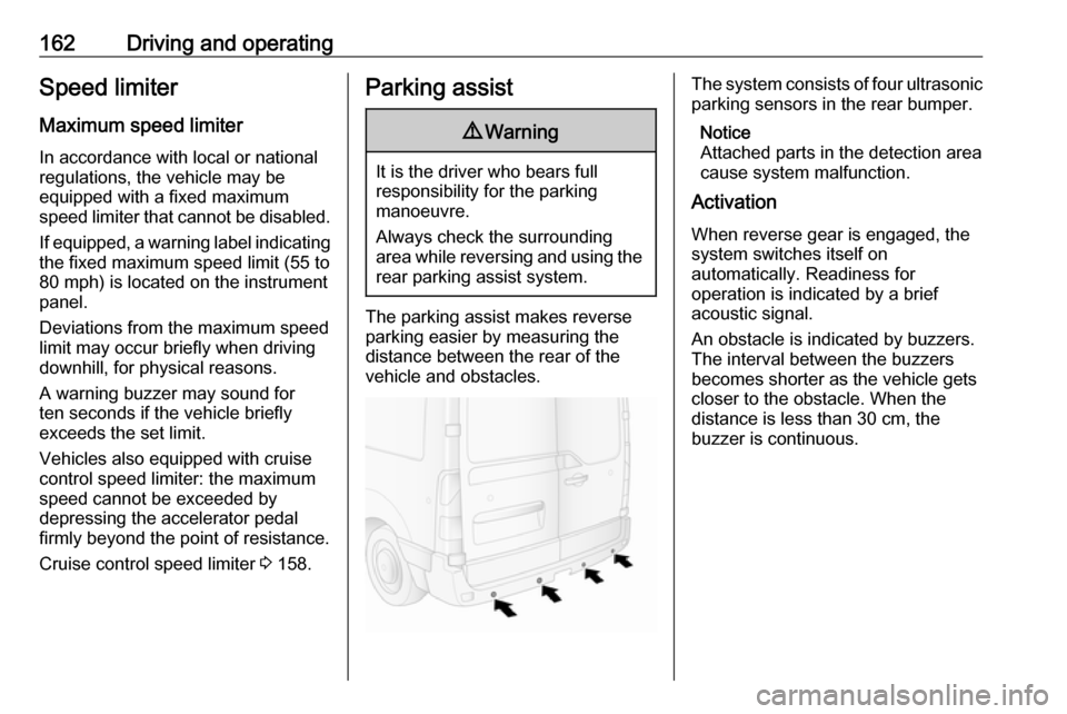 VAUXHALL MOVANO_B 2018 Owners Manual 162Driving and operatingSpeed limiter
Maximum speed limiter In accordance with local or national
regulations, the vehicle may be
equipped with a fixed maximum
speed limiter that cannot be disabled.
If VAUXHALL MOVANO_B 2018 Owners Manual 162Driving and operatingSpeed limiter
Maximum speed limiter In accordance with local or national
regulations, the vehicle may be
equipped with a fixed maximum
speed limiter that cannot be disabled.
If