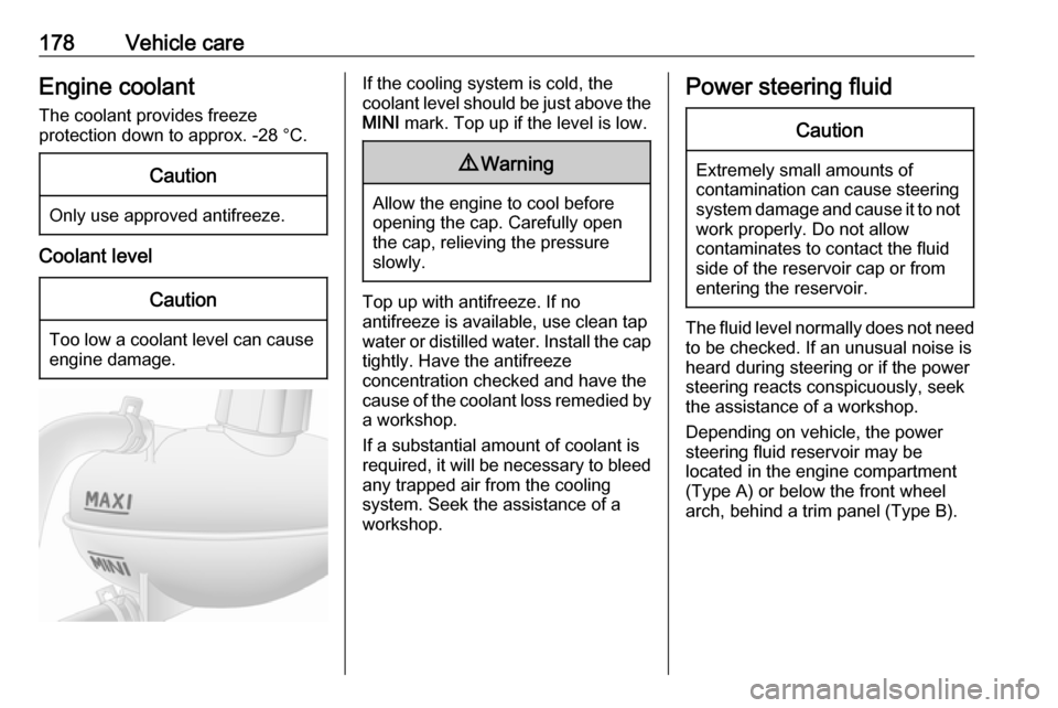 VAUXHALL MOVANO_B 2018  Owners Manual 178Vehicle careEngine coolantThe coolant provides freeze
protection down to approx. -28 °C.Caution
Only use approved antifreeze.
Coolant level
Caution
Too low a coolant level can cause engine damage.