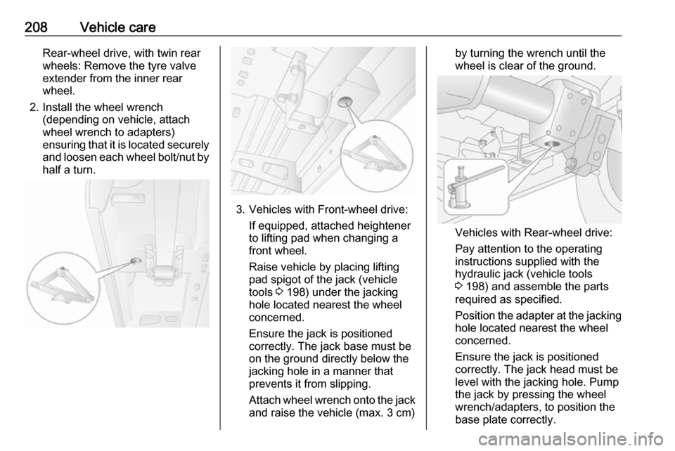 VAUXHALL MOVANO_B 2018  Owners Manual 208Vehicle careRear-wheel drive, with twin rear
wheels: Remove the tyre valve
extender from the inner rear
wheel.
2. Install the wheel wrench (depending on vehicle, attach
wheel wrench to adapters)
en