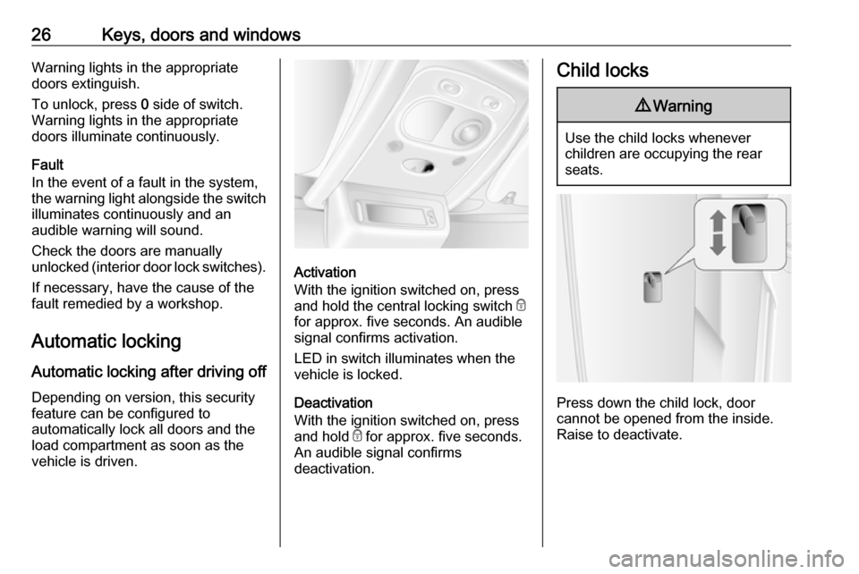 VAUXHALL MOVANO_B 2018 Owners Guide 26Keys, doors and windowsWarning lights in the appropriate
doors extinguish.
To unlock, press 0 side of switch.
Warning lights in the appropriate
doors illuminate continuously.
Fault
In the event of VAUXHALL MOVANO_B 2018 Owners Guide 26Keys, doors and windowsWarning lights in the appropriate
doors extinguish.
To unlock, press 0 side of switch.
Warning lights in the appropriate
doors illuminate continuously.
Fault
In the event of