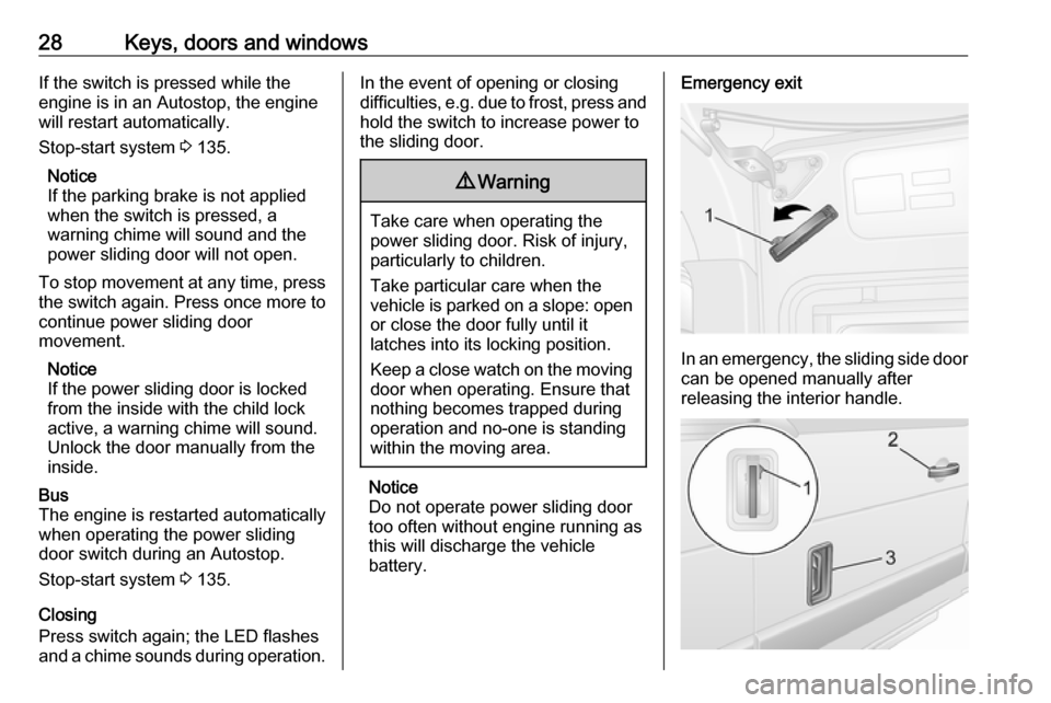 VAUXHALL MOVANO_B 2018 Owners Guide 28Keys, doors and windowsIf the switch is pressed while the
engine is in an Autostop, the engine
will restart automatically.
Stop-start system 3 135.
Notice
If the parking brake is not applied when t VAUXHALL MOVANO_B 2018 Owners Guide 28Keys, doors and windowsIf the switch is pressed while the
engine is in an Autostop, the engine
will restart automatically.
Stop-start system 3 135.
Notice
If the parking brake is not applied when t