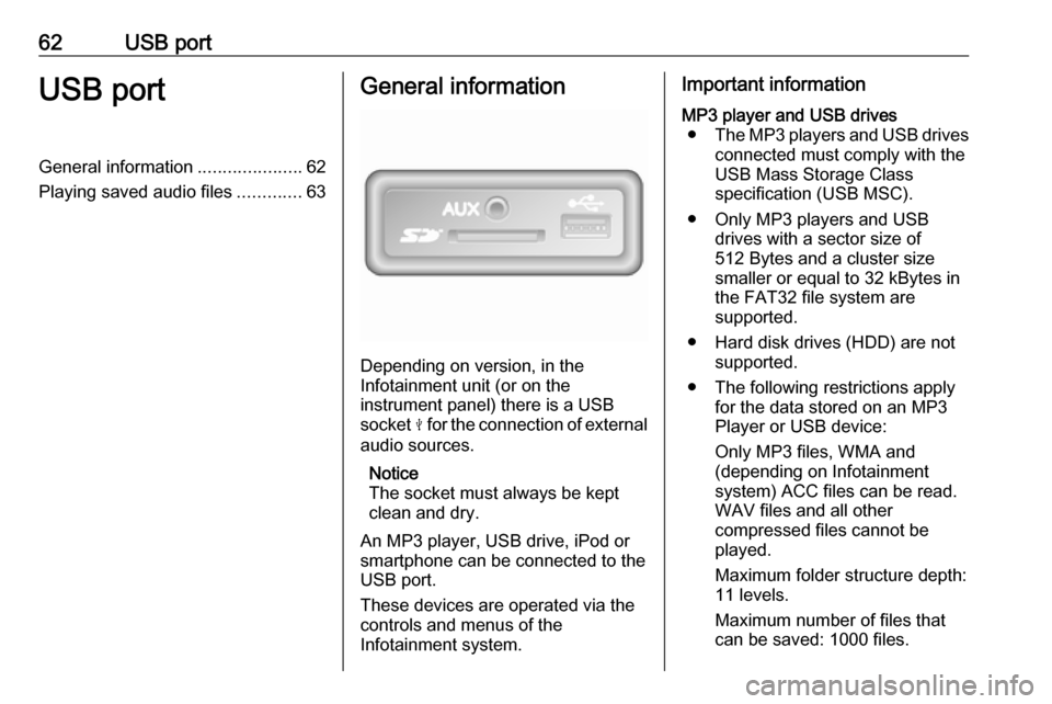 VAUXHALL MOVANO_B 2018.5 Infotainment system 62USB portUSB portGeneral information.....................62
Playing saved audio files .............63General information
Depending on version, in the
Infotainment unit (or on the
instrument panel) th VAUXHALL MOVANO_B 2018.5 Infotainment system 62USB portUSB portGeneral information.....................62
Playing saved audio files .............63General information
Depending on version, in the
Infotainment unit (or on the
instrument panel) th