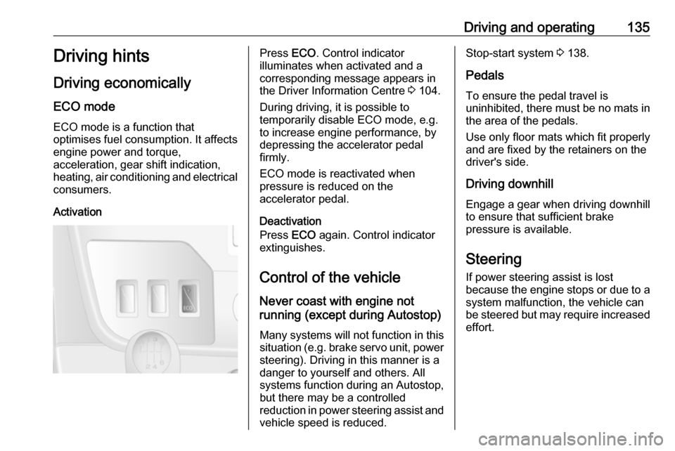 VAUXHALL MOVANO_B 2018.5  Owners Manual Driving and operating135Driving hints
Driving economically
ECO mode ECO mode is a function that
optimises fuel consumption. It affects
engine power and torque,
acceleration, gear shift indication,
hea