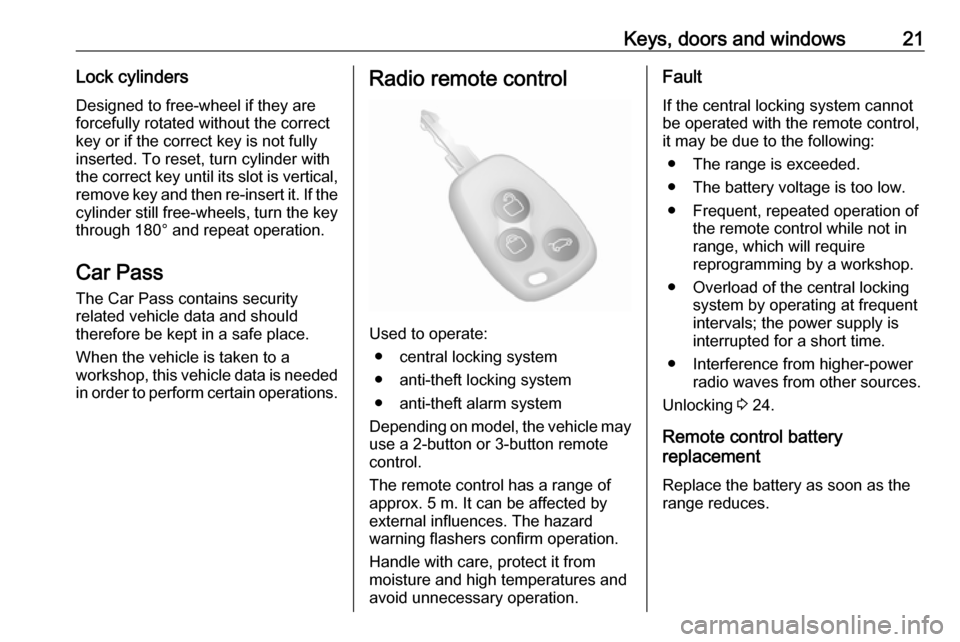 VAUXHALL MOVANO_B 2018.5 Owners Guide Keys, doors and windows21Lock cylinders
Designed to free-wheel if they are forcefully rotated without the correct
key or if the correct key is not fully
inserted. To reset, turn cylinder with
the corr VAUXHALL MOVANO_B 2018.5 Owners Guide Keys, doors and windows21Lock cylinders
Designed to free-wheel if they are forcefully rotated without the correct
key or if the correct key is not fully
inserted. To reset, turn cylinder with
the corr