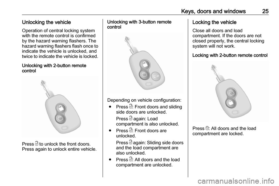 VAUXHALL MOVANO_B 2018.5 Owners Guide Keys, doors and windows25Unlocking the vehicleOperation of central locking system
with the remote control is confirmed
by the hazard warning flashers. The
hazard warning flashers flash once to
indicat VAUXHALL MOVANO_B 2018.5 Owners Guide Keys, doors and windows25Unlocking the vehicleOperation of central locking system
with the remote control is confirmed
by the hazard warning flashers. The
hazard warning flashers flash once to
indicat
