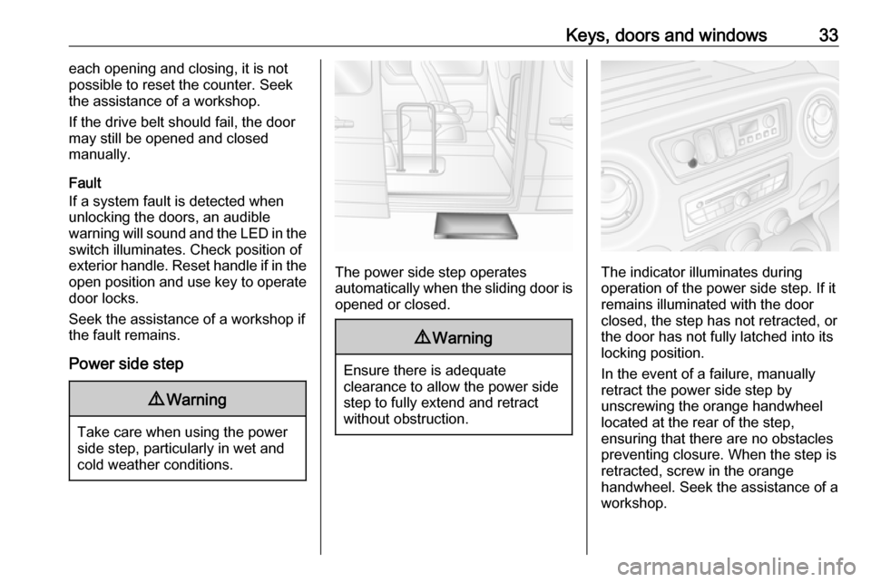 VAUXHALL MOVANO_B 2018.5 Owners Guide Keys, doors and windows33each opening and closing, it is not
possible to reset the counter. Seek
the assistance of a workshop.
If the drive belt should fail, the door
may still be opened and closed
ma VAUXHALL MOVANO_B 2018.5 Owners Guide Keys, doors and windows33each opening and closing, it is not
possible to reset the counter. Seek
the assistance of a workshop.
If the drive belt should fail, the door
may still be opened and closed
ma