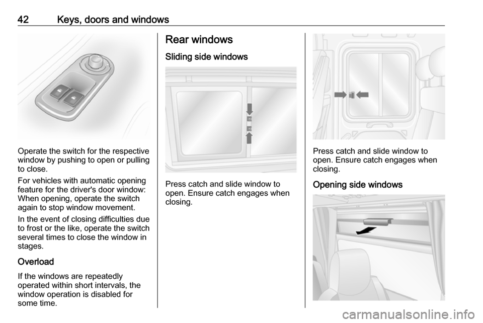 VAUXHALL MOVANO_B 2018.5 Service Manual 42Keys, doors and windows
Operate the switch for the respective
window by pushing to open or pulling to close.
For vehicles with automatic opening
feature for the drivers door window:
When opening, o VAUXHALL MOVANO_B 2018.5 Service Manual 42Keys, doors and windows
Operate the switch for the respective
window by pushing to open or pulling to close.
For vehicles with automatic opening
feature for the drivers door window:
When opening, o