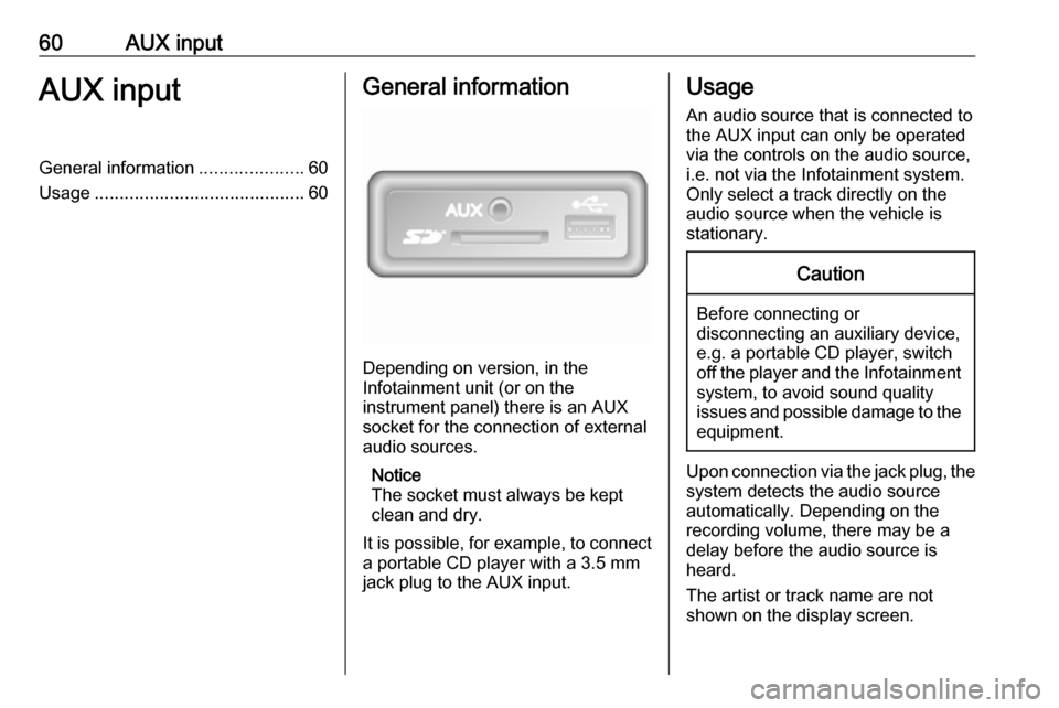 VAUXHALL VIVARO 2019 Infotainment system 60AUX inputAUX inputGeneral information.....................60
Usage .......................................... 60General information
Depending on version, in the
Infotainment unit (or on the
instrume VAUXHALL VIVARO 2019 Infotainment system 60AUX inputAUX inputGeneral information.....................60
Usage .......................................... 60General information
Depending on version, in the
Infotainment unit (or on the
instrume