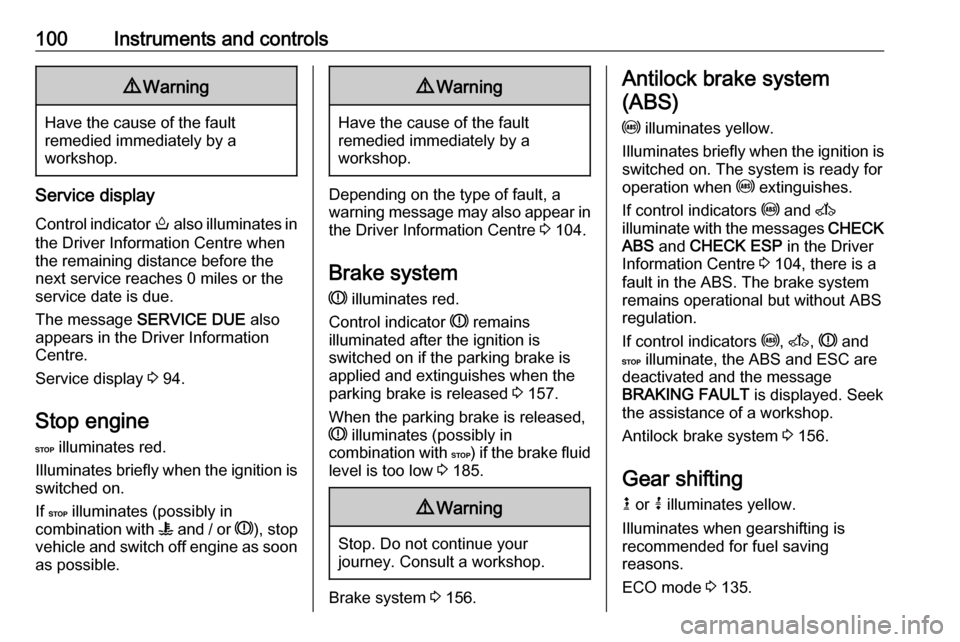 VAUXHALL MOVANO_B 2019  Owners Manual 100Instruments and controls9Warning
Have the cause of the fault
remedied immediately by a
workshop.
Service display
Control indicator  o also illuminates in
the Driver Information Centre when
the rema