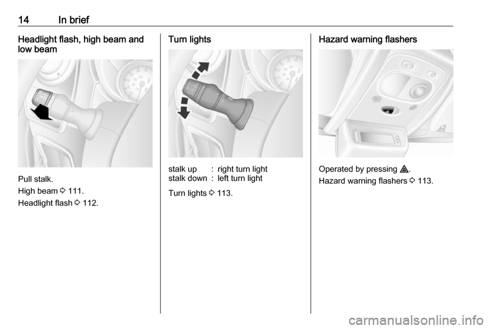 VAUXHALL MOVANO_B 2019  Owners Manual 14In briefHeadlight flash, high beam and
low beam
Pull stalk.
High beam  3 111.
Headlight flash  3 112.
Turn lightsstalk up:right turn lightstalk down:left turn light
Turn lights  3 113.
Hazard warnin