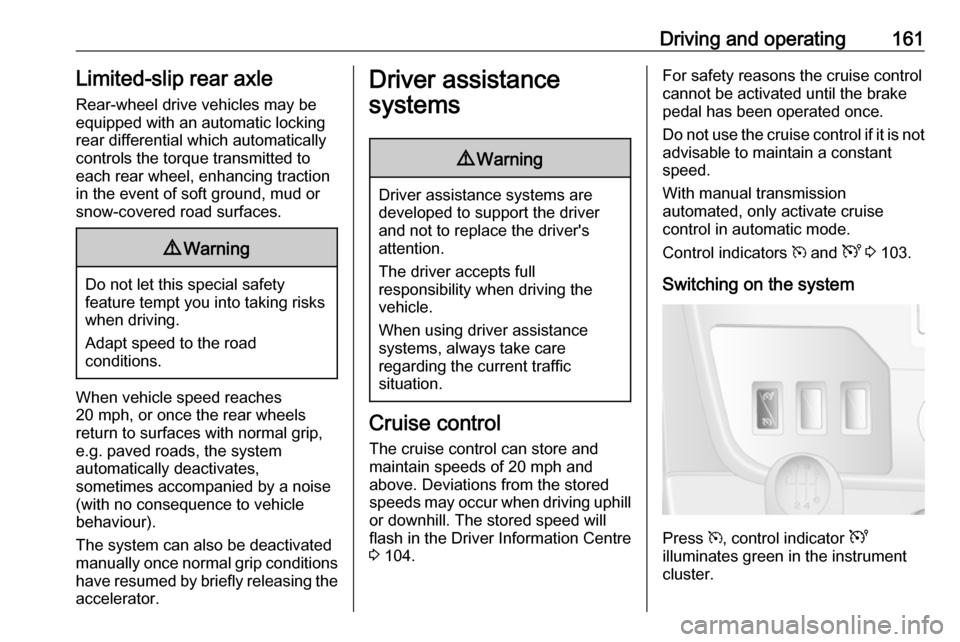 VAUXHALL MOVANO_B 2019  Owners Manual Driving and operating161Limited-slip rear axle
Rear-wheel drive vehicles may be
equipped with an automatic locking
rear differential which automatically
controls the torque transmitted to
each rear wh