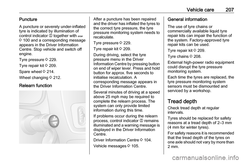 VAUXHALL MOVANO_B 2019  Owners Manual Vehicle care207PunctureA puncture or severely under-inflated
tyre is indicated by illumination of
control indicator  w together with  C
3  100 and a corresponding message
appears in the Driver Informa