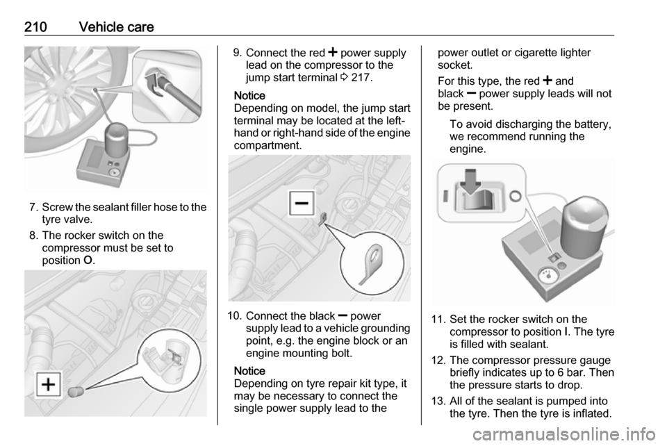 VAUXHALL MOVANO_B 2019  Owners Manual 210Vehicle care
7.Screw the sealant filler hose to the
tyre valve.
8. The rocker switch on the compressor must be set to
position  O.
9.
Connect the red  < power supply
lead on the compressor to the
j