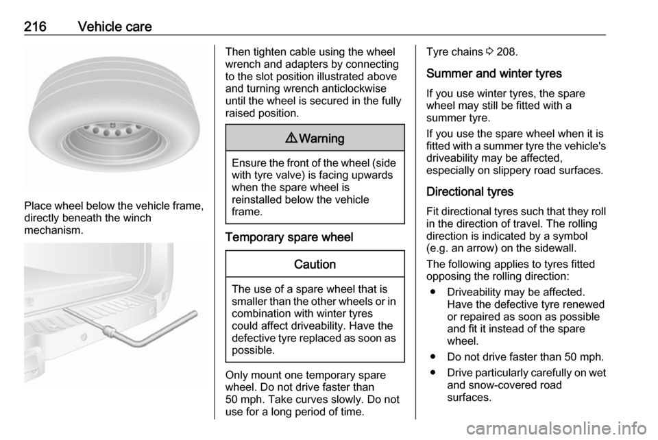 VAUXHALL MOVANO_B 2019 Owners Manual 216Vehicle care
Place wheel below the vehicle frame,
directly beneath the winch
mechanism.
Then tighten cable using the wheel
wrench and adapters by connecting
to the slot position illustrated above
a VAUXHALL MOVANO_B 2019 Owners Manual 216Vehicle care
Place wheel below the vehicle frame,
directly beneath the winch
mechanism.
Then tighten cable using the wheel
wrench and adapters by connecting
to the slot position illustrated above
a