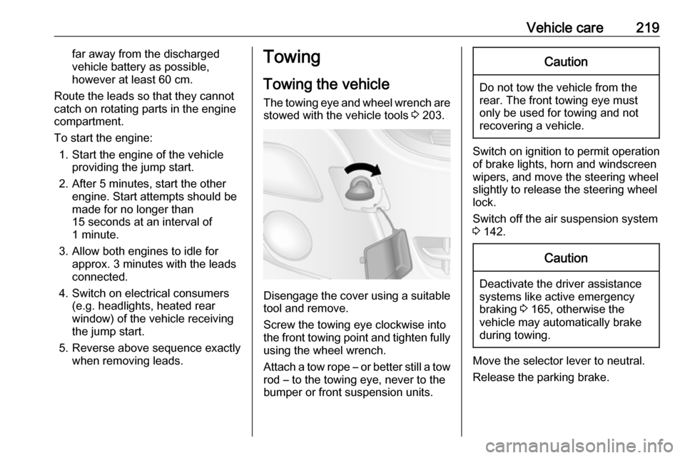 VAUXHALL MOVANO_B 2019 Owners Manual Vehicle care219far away from the discharged
vehicle battery as possible,
however at least 60 cm.
Route the leads so that they cannot
catch on rotating parts in the engine
compartment.
To start the eng VAUXHALL MOVANO_B 2019 Owners Manual Vehicle care219far away from the discharged
vehicle battery as possible,
however at least 60 cm.
Route the leads so that they cannot
catch on rotating parts in the engine
compartment.
To start the eng