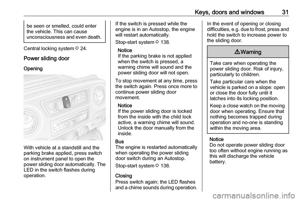 VAUXHALL MOVANO_B 2019 Owners Guide Keys, doors and windows31be seen or smelled, could enter
the vehicle. This can cause
unconsciousness and even death.
Central locking system 3 24.
Power sliding door
Opening
With vehicle at a standsti VAUXHALL MOVANO_B 2019 Owners Guide Keys, doors and windows31be seen or smelled, could enter
the vehicle. This can cause
unconsciousness and even death.
Central locking system 3 24.
Power sliding door
Opening
With vehicle at a standsti
