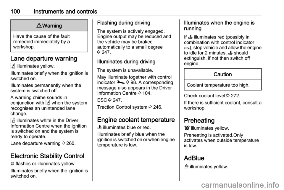 VAUXHALL MOVANO_B 2020  Owners Manual 100Instruments and controls9Warning
Have the cause of the fault
remedied immediately by a
workshop.
Lane departure warning
Q  illuminates yellow.
Illuminates briefly when the ignition is
switched on.
