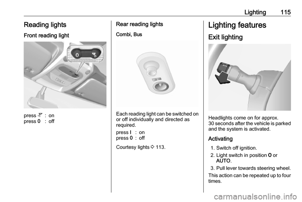 VAUXHALL MOVANO_B 2020 Owners Manual Lighting115Reading lightsFront reading lightpress l:onpress 0:offRear reading lights
Combi, Bus
Each reading light can be switched on
or off individually and directed as
required.
press I:onpress 0: VAUXHALL MOVANO_B 2020 Owners Manual Lighting115Reading lightsFront reading lightpress l:onpress 0:offRear reading lights
Combi, Bus
Each reading light can be switched on
or off individually and directed as
required.
press I:onpress 0: