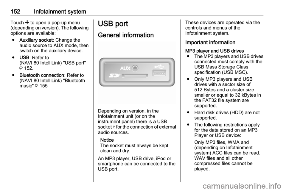 VAUXHALL MOVANO_B 2020 Owners Manual 152Infotainment systemTouch < to open a pop-up menu
(depending on version). The following
options are available:
● Auxiliary socket : Change the
audio source to AUX mode, then
switch on the auxiliar VAUXHALL MOVANO_B 2020 Owners Manual 152Infotainment systemTouch < to open a pop-up menu
(depending on version). The following
options are available:
● Auxiliary socket : Change the
audio source to AUX mode, then
switch on the auxiliar