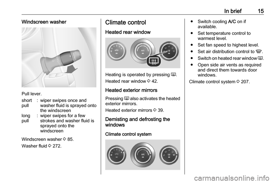 VAUXHALL MOVANO_B 2020 Owners Manual In brief15Windscreen washer
Pull lever.
short
pull:wiper swipes once and
washer fluid is sprayed onto
the windscreenlong
pull:wiper swipes for a few strokes and washer fluid is
sprayed onto the
windsc VAUXHALL MOVANO_B 2020 Owners Manual In brief15Windscreen washer
Pull lever.
short
pull:wiper swipes once and
washer fluid is sprayed onto
the windscreenlong
pull:wiper swipes for a few strokes and washer fluid is
sprayed onto the
windsc