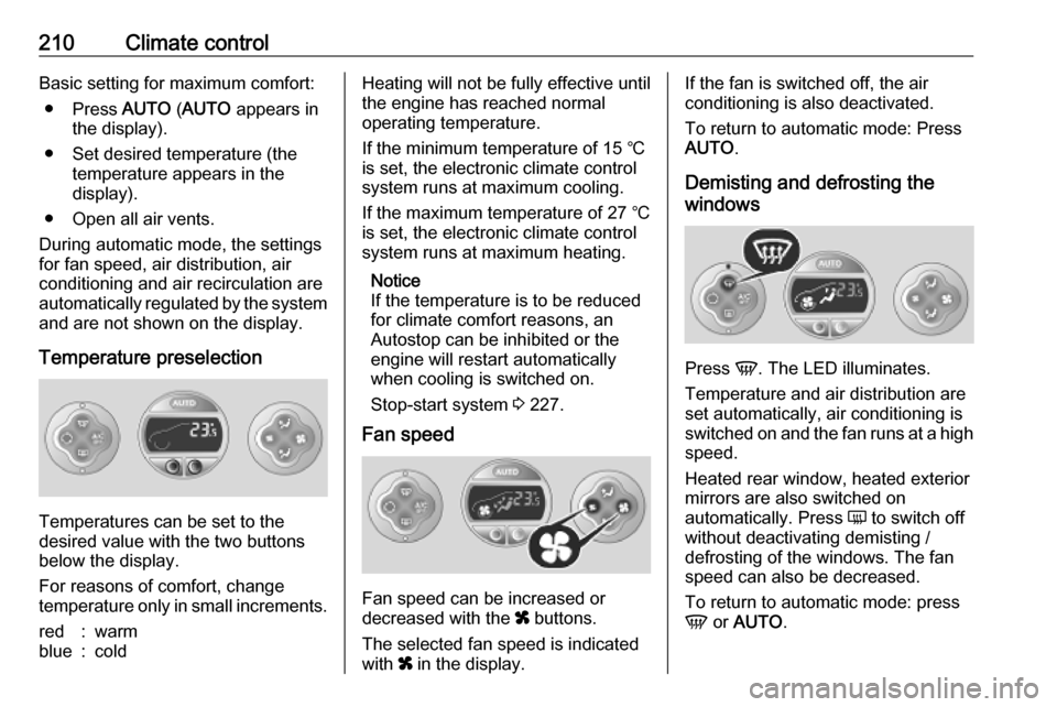 VAUXHALL MOVANO_B 2020 Owners Manual 210Climate controlBasic setting for maximum comfort:● Press AUTO (AUTO appears in
the display).
● Set desired temperature (the temperature appears in the
display).
● Open all air vents.
During VAUXHALL MOVANO_B 2020 Owners Manual 210Climate controlBasic setting for maximum comfort:● Press AUTO (AUTO appears in
the display).
● Set desired temperature (the temperature appears in the
display).
● Open all air vents.
During