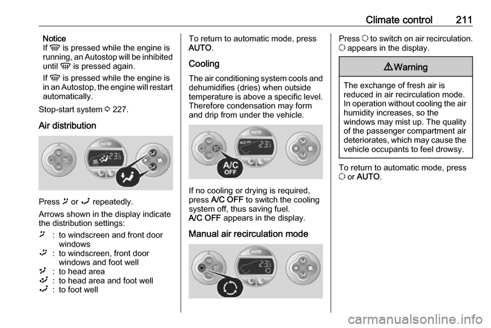 VAUXHALL MOVANO_B 2020 Owners Manual Climate control211Notice
If V is pressed while the engine is
running, an Autostop will be inhibited
until V is pressed again.
If V is pressed while the engine is
in an Autostop, the engine will r VAUXHALL MOVANO_B 2020 Owners Manual Climate control211Notice
If V is pressed while the engine is
running, an Autostop will be inhibited
until V is pressed again.
If V is pressed while the engine is
in an Autostop, the engine will r