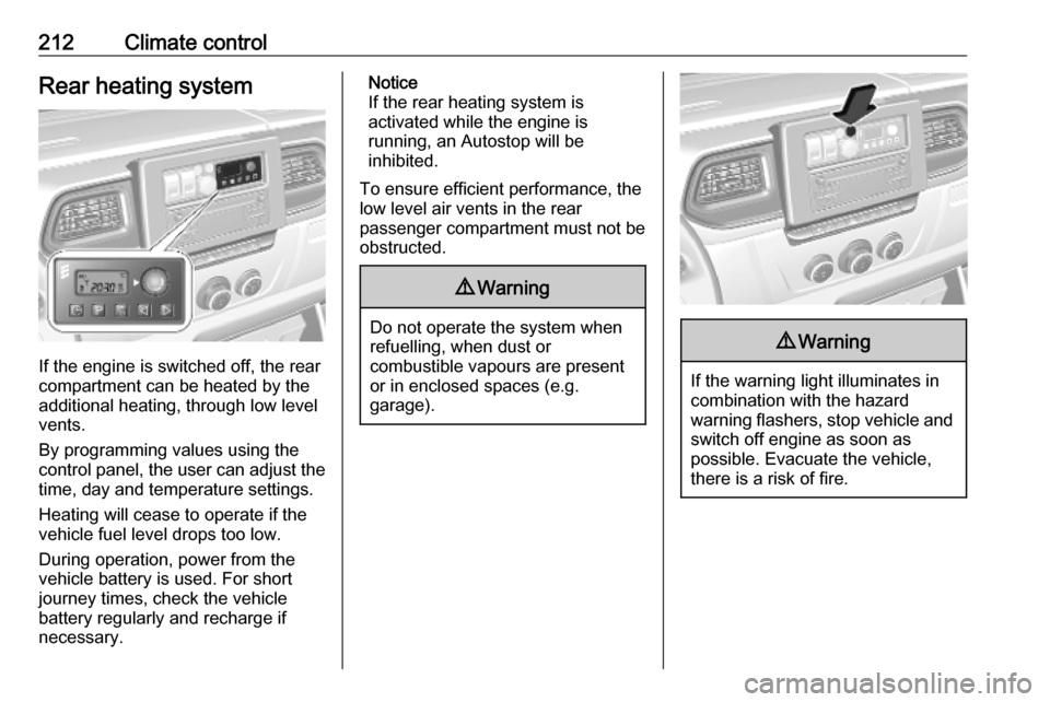 VAUXHALL MOVANO_B 2020 Owners Manual 212Climate controlRear heating system
If the engine is switched off, the rear
compartment can be heated by the
additional heating, through low level
vents.
By programming values using the
control pane VAUXHALL MOVANO_B 2020 Owners Manual 212Climate controlRear heating system
If the engine is switched off, the rear
compartment can be heated by the
additional heating, through low level
vents.
By programming values using the
control pane