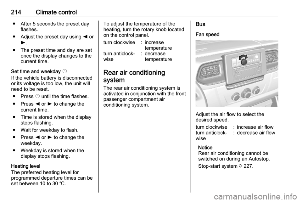 VAUXHALL MOVANO_B 2020 Owners Manual 214Climate control● After 5 seconds the preset dayflashes.
● Adjust the preset day using k or
l .
● The preset time and day are set once the display changes to the
current time.
Set time and we VAUXHALL MOVANO_B 2020 Owners Manual 214Climate control● After 5 seconds the preset dayflashes.
● Adjust the preset day using k or
l .
● The preset time and day are set once the display changes to the
current time.
Set time and we