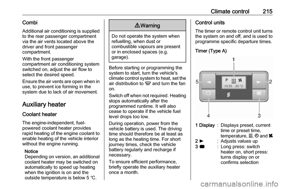 VAUXHALL MOVANO_B 2020  Owners Manual Climate control215Combi
Additional air conditioning is supplied to the rear passenger compartment
via the air vents located above the
driver and front passenger
compartment.
With the front passenger
c