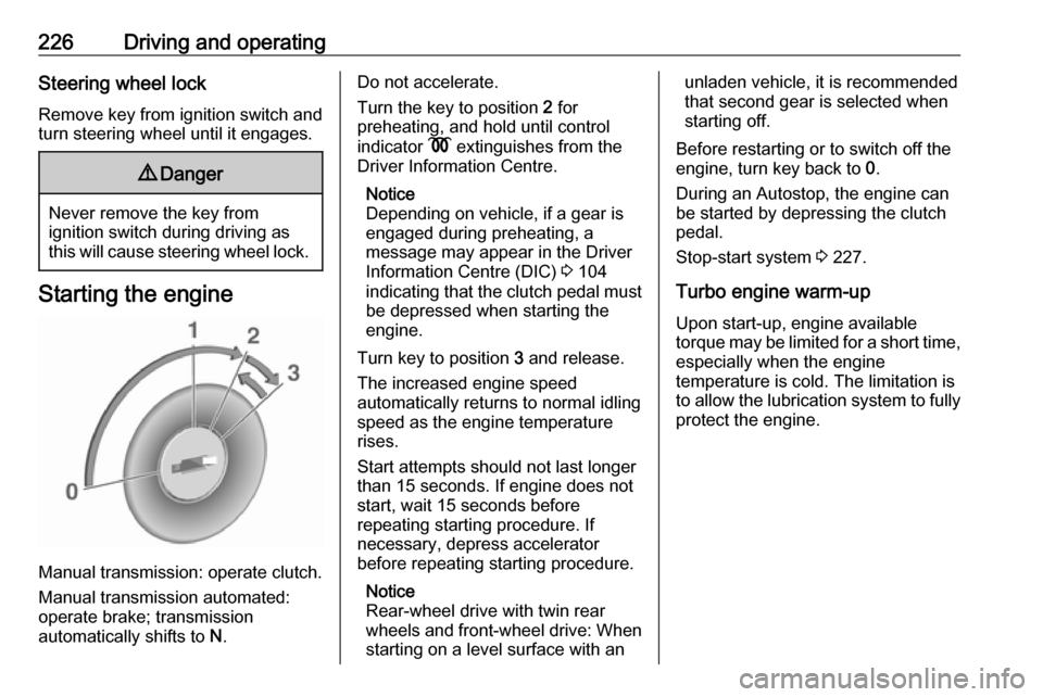VAUXHALL MOVANO_B 2020 Owners Manual 226Driving and operatingSteering wheel lock
Remove key from ignition switch and
turn steering wheel until it engages.9 Danger
Never remove the key from
ignition switch during driving as
this will caus VAUXHALL MOVANO_B 2020 Owners Manual 226Driving and operatingSteering wheel lock
Remove key from ignition switch and
turn steering wheel until it engages.9 Danger
Never remove the key from
ignition switch during driving as
this will caus
