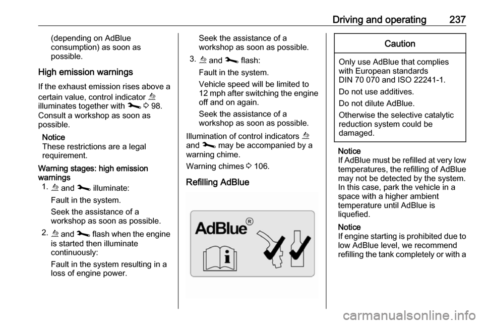 VAUXHALL MOVANO_B 2020  Owners Manual Driving and operating237(depending on AdBlue
consumption) as soon as
possible.
High emission warnings
If the exhaust emission rises above a certain value, control indicator  ú
illuminates together wi