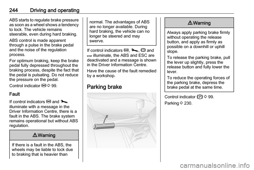 VAUXHALL MOVANO_B 2020 Owners Manual 244Driving and operatingABS starts to regulate brake pressureas soon as a wheel shows a tendency to lock. The vehicle remains
steerable, even during hard braking.
ABS control is made apparent
through VAUXHALL MOVANO_B 2020 Owners Manual 244Driving and operatingABS starts to regulate brake pressureas soon as a wheel shows a tendency to lock. The vehicle remains
steerable, even during hard braking.
ABS control is made apparent
through