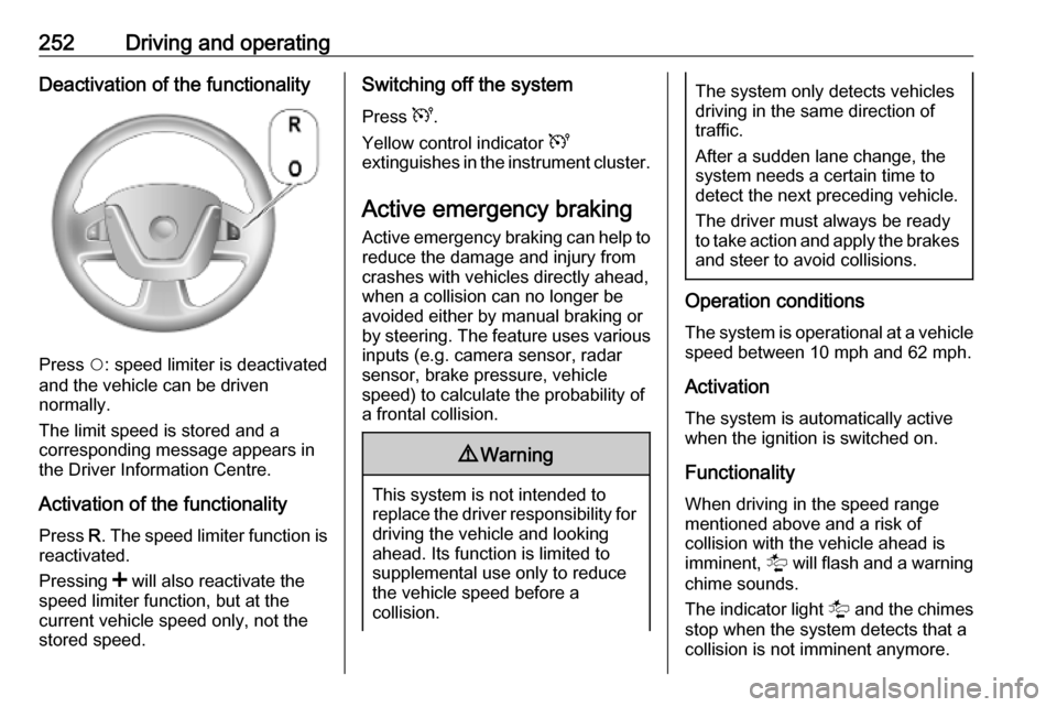 VAUXHALL MOVANO_B 2020 Owners Manual 252Driving and operatingDeactivation of the functionality
Press $: speed limiter is deactivated
and the vehicle can be driven
normally.
The limit speed is stored and a
corresponding message appears in VAUXHALL MOVANO_B 2020 Owners Manual 252Driving and operatingDeactivation of the functionality
Press $: speed limiter is deactivated
and the vehicle can be driven
normally.
The limit speed is stored and a
corresponding message appears in