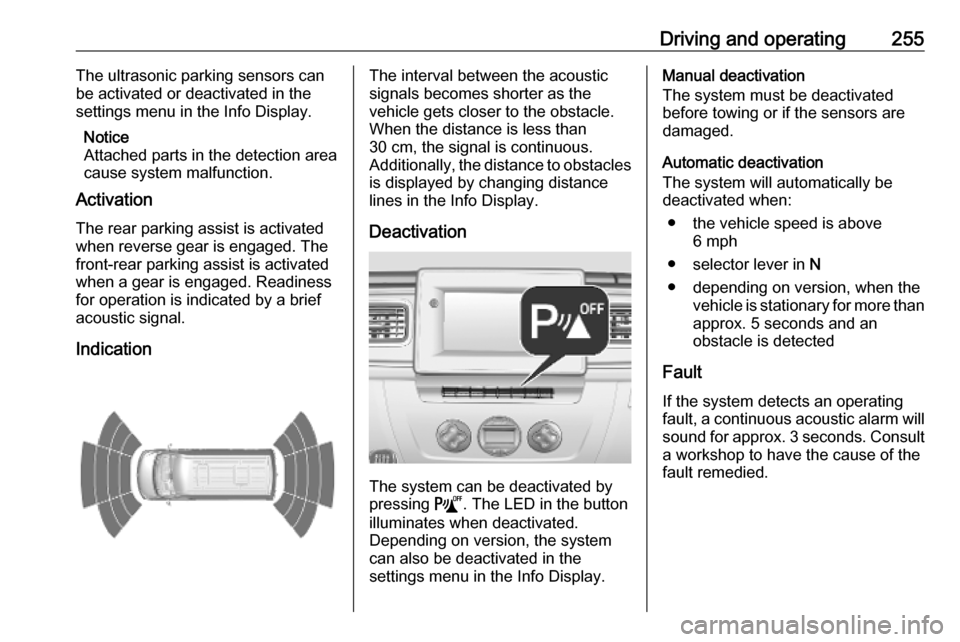 VAUXHALL MOVANO_B 2020 Owners Manual Driving and operating255The ultrasonic parking sensors can
be activated or deactivated in the
settings menu in the Info Display.
Notice
Attached parts in the detection area
cause system malfunction.
A VAUXHALL MOVANO_B 2020 Owners Manual Driving and operating255The ultrasonic parking sensors can
be activated or deactivated in the
settings menu in the Info Display.
Notice
Attached parts in the detection area
cause system malfunction.
A