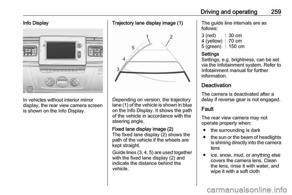 VAUXHALL MOVANO_B 2020 Owners Manual Driving and operating259Info Display
In vehicles without interior mirror
display, the rear view camera screen
is shown on the Info Display.
Trajectory lane display image (1)
Depending on version, the VAUXHALL MOVANO_B 2020 Owners Manual Driving and operating259Info Display
In vehicles without interior mirror
display, the rear view camera screen
is shown on the Info Display.
Trajectory lane display image (1)
Depending on version, the