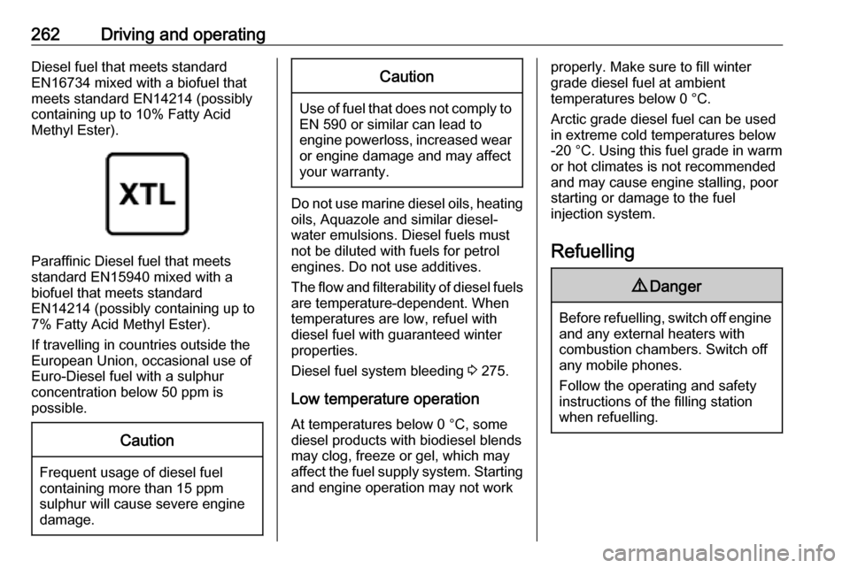 VAUXHALL MOVANO_B 2020  Owners Manual 262Driving and operatingDiesel fuel that meets standard
EN16734 mixed with a biofuel that
meets standard EN14214 (possibly
containing up to 10% Fatty Acid
Methyl Ester).
Paraffinic Diesel fuel that me