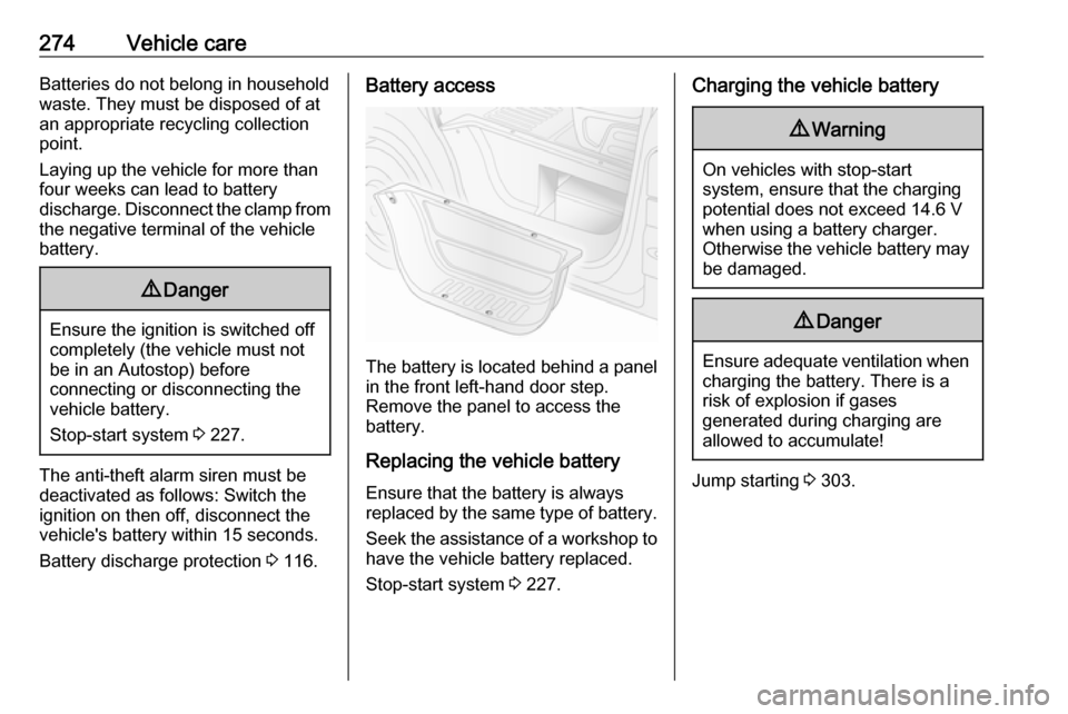 VAUXHALL MOVANO_B 2020  Owners Manual 274Vehicle careBatteries do not belong in household
waste. They must be disposed of at
an appropriate recycling collection
point.
Laying up the vehicle for more than
four weeks can lead to battery
dis