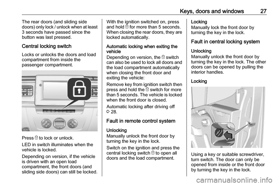 VAUXHALL MOVANO_B 2020 Owners Guide Keys, doors and windows27The rear doors (and sliding side
doors) only lock / unlock when at least
3 seconds have passed since the
button was last pressed.
Central locking switch Locks or unlocks the d VAUXHALL MOVANO_B 2020 Owners Guide Keys, doors and windows27The rear doors (and sliding side
doors) only lock / unlock when at least
3 seconds have passed since the
button was last pressed.
Central locking switch Locks or unlocks the d
