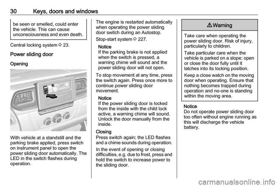 VAUXHALL MOVANO_B 2020 Owners Guide 30Keys, doors and windowsbe seen or smelled, could enter
the vehicle. This can cause
unconsciousness and even death.
Central locking system  3 23.
Power sliding door
Opening
With vehicle at a standsti