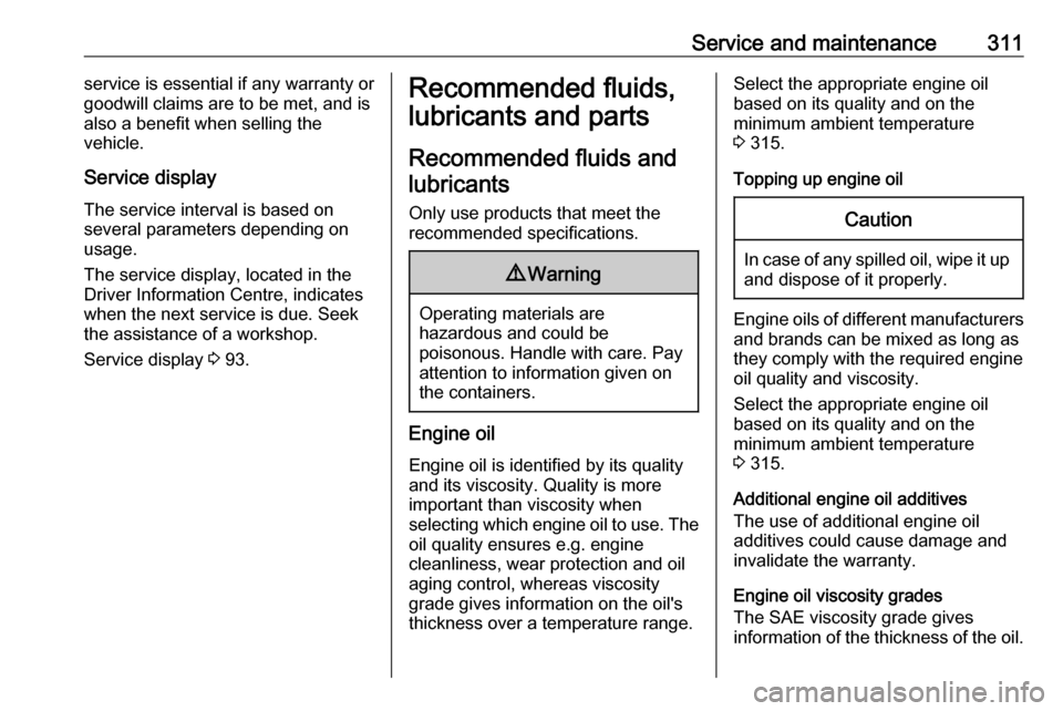 VAUXHALL MOVANO_B 2020  Owners Manual Service and maintenance311service is essential if any warranty orgoodwill claims are to be met, and is
also a benefit when selling the
vehicle.
Service display
The service interval is based on
several