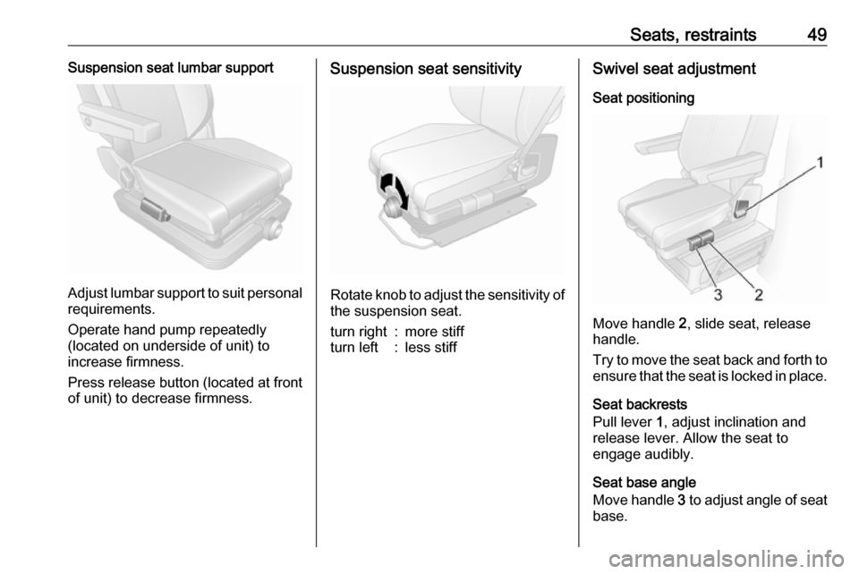 VAUXHALL MOVANO_B 2020 Workshop Manual Seats, restraints49Suspension seat lumbar support
Adjust lumbar support to suit personalrequirements.
Operate hand pump repeatedly
(located on underside of unit) to
increase firmness.
Press release bu